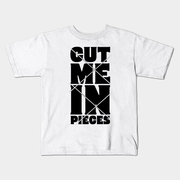 Cut Me in Pieces Kids T-Shirt by CHARMTEES